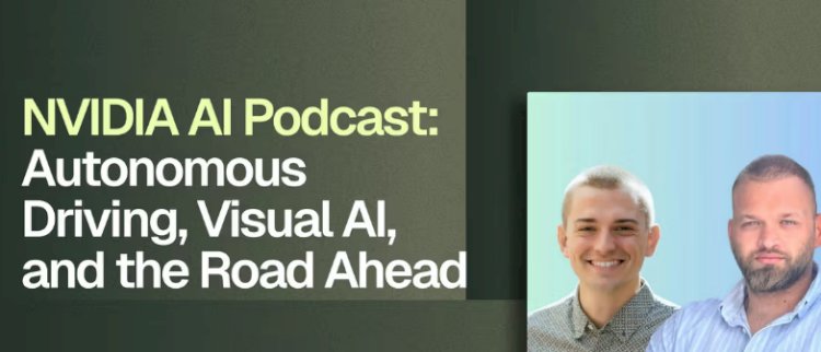 Autonomous Driving, Visual AI, and the Road Ahead” — The AI Podcast by NVIDIA